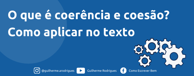 O que é coerência e coesão Como aplicar no texto